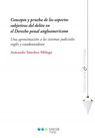 Concepto y prueba de los aspectos subjetivos del delito en el Derecho penal angloamericano Una aproximación a los sistemas judiciales inglés y estadounidense