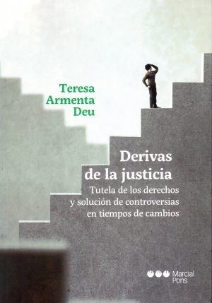 Derivas de las Justicia. Tutela de los Derechos y Solución de Controversias en Tiempos de Cambios