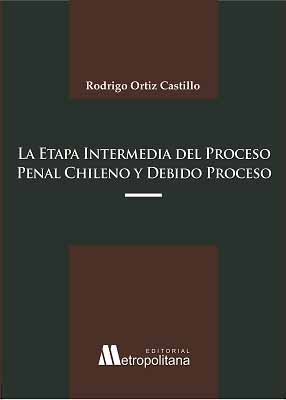 La Etapa Intermedia del Proceso Penal Chileno y Debido Proceso