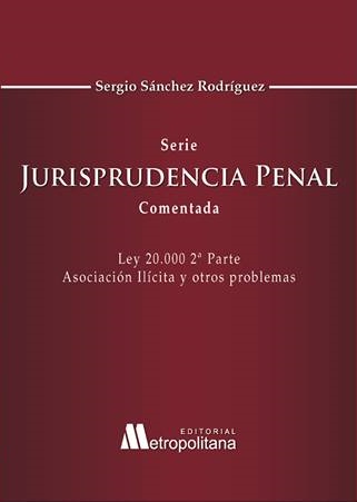 Serie Jurisprudencia Penal Comentada. Ley 20.000, Segunda Parte