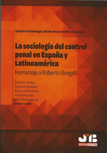 La Sociología del Control Penal en España y Latinoamérica. Homenaje a Roberto Bergalli