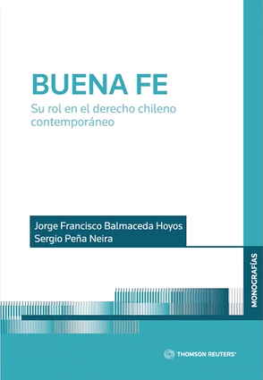 Buena Fe. Su Rol en el Derecho Chileno Contemporáneo