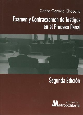 Examen y Contraexamen de Testigos en el Proceso Penal. 2da Edición