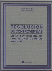 Resolución de Controversias en la ley chilena de Concesiones de Obras Públicas