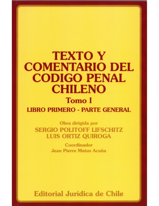 Texto y Comentario del Código Penal Chileno Tomo I. Libro Primero - Parte General